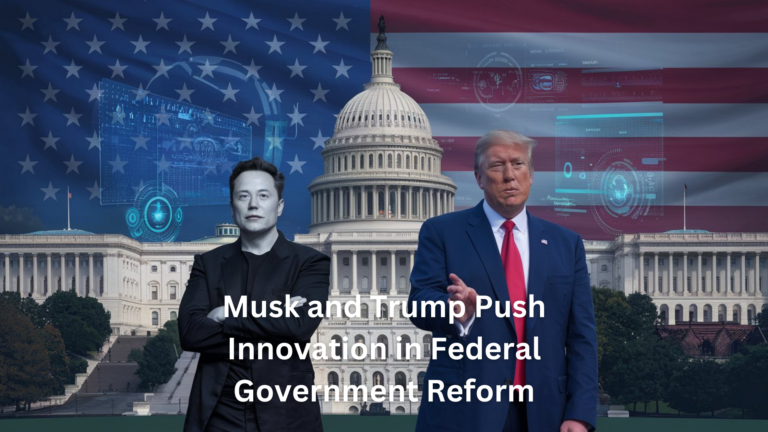 Musk and Trump Push Innovation in Federal Government Reform