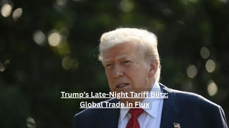 Trump’s Late-Night Tariff Blitz: Global Trade in Flux